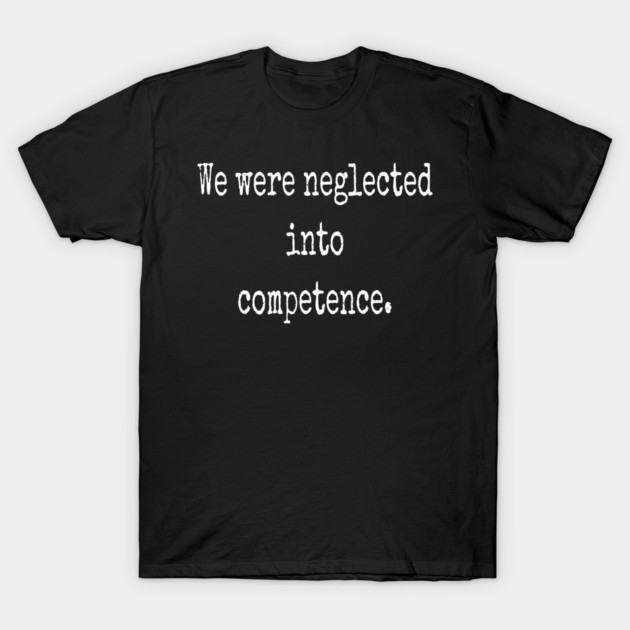 We were neglected into competence.